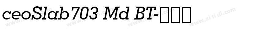 ceoSlab703 Md BT字体转换 ceoSlab703 Md BT字体转换